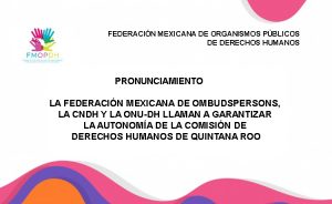 imagen Pronunciamiento de la Federación Mexicana de Ombudspersons la CNDH y la ONU-DH llaman a garantizar la autonomía de la Comisión de Derechos Humanos de Quintana Roo