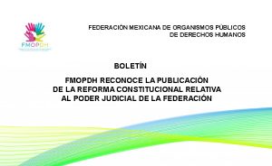 imagen FMOPDH reconoce la publicación de la Reforma Constitucional Relativa al Poder Judicial de la Federación